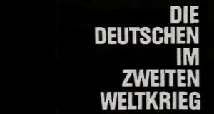 Die Deutschen im Zweiten Weltkrieg Die Deutschen im Zweiten Weltkrieg