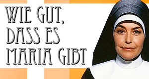 Wie gut, daß es Maria gibt – Bild: Universum Film GmbH Wie gut, daß es Maria gibt – Bild: Universum Film GmbH