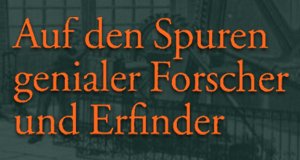 Auf den Spuren genialer Forscher und Erfinder – Bild: ZDF/Hans Jakobi Auf den Spuren genialer Forscher und Erfinder – Bild: ZDF/Hans Jakobi