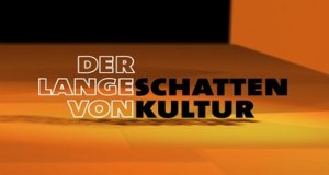 Der lange Schatten von Kultur – Bild: ARD-alpha Der lange Schatten von Kultur – Bild: ARD-alpha