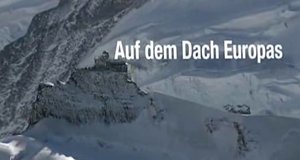 Auf dem Dach Europas – Bild: ZDF