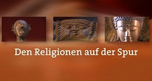 Den Religionen auf der Spur – Bild: BR-alpha Den Religionen auf der Spur – Bild: BR-alpha