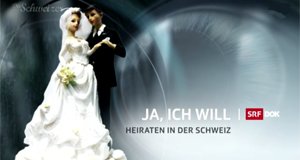 Ja, ich will – Heiraten in der Schweiz