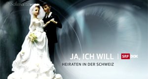 Ja, ich will – Heiraten in der Schweiz – Bild: SRF Ja, ich will – Heiraten in der Schweiz – Bild: SRF