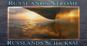 Russlands Ströme – Russlands Schicksal