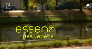 Essenz des Lebens – Bild: Bayerisches Fernsehen Essenz des Lebens – Bild: Bayerisches Fernsehen