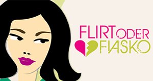 Flirt oder Fiasko?