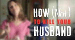 How (Not) To Kill Your Husband