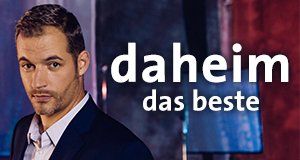 daheim – das beste – Bild: BR/megaherz gmbh/Hubert Mirlach daheim – das beste – Bild: BR/megaherz gmbh/Hubert Mirlach
