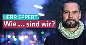 Herr Eppert: wie … sind wir? – Bild: ZDF