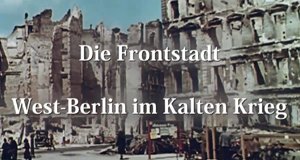 Die Frontstadt – West-Berlin im Kalten Krieg – Bild: Spiegel Geschichte/Screenshot Die Frontstadt – West-Berlin im Kalten Krieg – Bild: Spiegel Geschichte/Screenshot