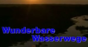Wunderbare Wasserwege – Bild: SWR Wunderbare Wasserwege – Bild: SWR