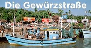 Die Gewürzstraße – Bild: WDR/NDR/Nik Wheeler Die Gewürzstraße – Bild: WDR/NDR/Nik Wheeler
