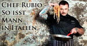 Chef Rubio – So isst Mann in Italien – Bild: DND