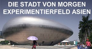 Die Stadt von morgen – Experimentierfeld Asien – Bild: arte/Prounen Film
