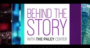 Behind the Story with the Paley Center
