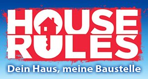 House Rules – Dein Haus, meine Baustelle – Bild: Seven Network