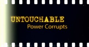 Untouchable: Power Corrupts
