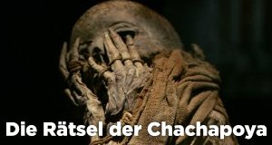 Die Rätsel der Chachapoya – Bild: Spiegel Geschichte/AFP