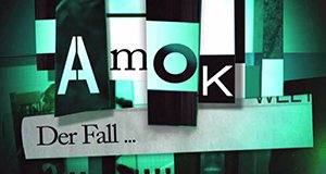 Amok – Der Fall …