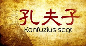 „Konfuzius sagt …“ – Bild: BR