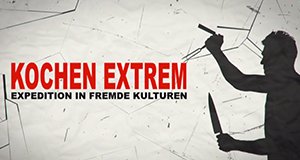 Kochen Extrem: Expedition in fremde Kulturen
