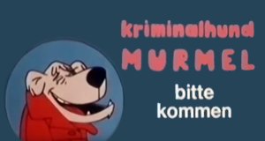 Kriminalhund Murmel … bitte kommen! Kriminalhund Murmel … bitte kommen!