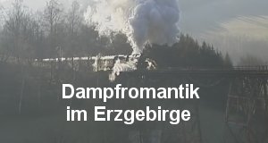 Dampfromantik im Erzgebirge
