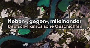 Neben-, gegen-, miteinander: Deutsch-französische Geschichten – Bild: ARTE France Neben-, gegen-, miteinander: Deutsch-französische Geschichten – Bild: ARTE France