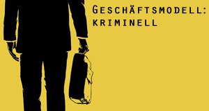Geschäftsmodell: kriminell – Bild: ZED Geschäftsmodell: kriminell – Bild: ZED