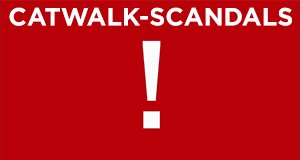 Catwalk-Scandals!