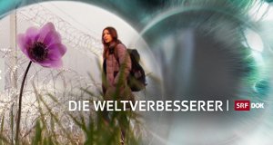 Die Weltverbesserer – Bild: SRF Die Weltverbesserer – Bild: SRF