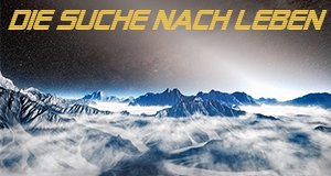 Die Suche nach Leben – Bild: Espresso Media