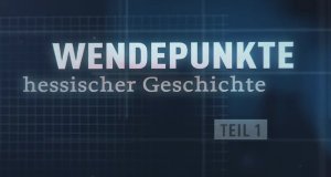 Wendepunkte hessischer Geschichte – Bild: HR Wendepunkte hessischer Geschichte – Bild: HR