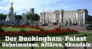 Der Buckingham-Palast – Geheimnisse, Affären, Skandale