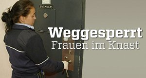 Weggesperrt – Frauen im Knast – Bild: ZDF Weggesperrt – Frauen im Knast – Bild: ZDF