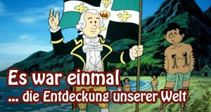 Es war einmal … die Entdeckung unserer Welt Es war einmal … die Entdeckung unserer Welt