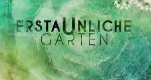 Erstaunliche Gärten – Bild: ARTE France / Cinétévé Erstaunliche Gärten – Bild: ARTE France / Cinétévé