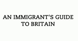 An Immigrant’s Guide to Britain