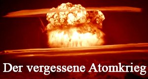 Der vergessene Atomkrieg – Bild: N24 Der vergessene Atomkrieg – Bild: N24