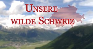 Unsere wilde Schweiz