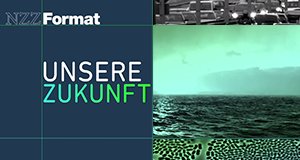Unsere Zukunft – Bild: 3sat/NZZ Unsere Zukunft – Bild: 3sat/NZZ