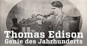 Thomas Edison – Genie des Jahrhunderts – Bild: ZDF/Courtesy of Thomas Edison National Historic Site Thomas Edison – Genie des Jahrhunderts – Bild: ZDF/Courtesy of Thomas Edison National Historic Site