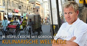 In Teufels Küche mit Gordon Ramsay – Kulinarische Weltreise