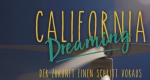 California Dreaming – Der Zukunft einen Schritt voraus