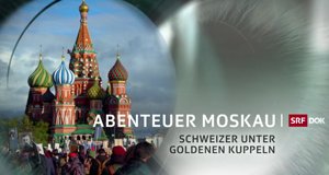 Abenteuer Moskau – Bild: SRF Abenteuer Moskau – Bild: SRF