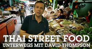 Thai Street Food – Unterwegs mit David Thompson