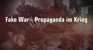 Fake War – Propaganda im Krieg