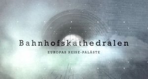 Bahnhofskathedralen – Bild: arte Bahnhofskathedralen – Bild: arte