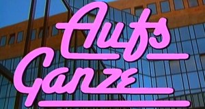 Aufs Ganze Aufs Ganze